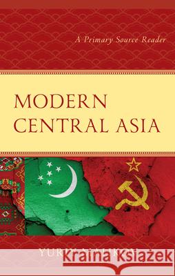 Modern Central Asia: A Primary Source Reader Yuriy Malikov 9781793612175 Lexington Books