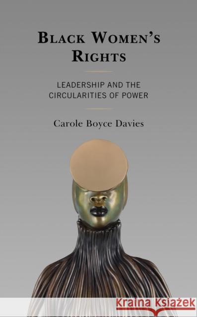 Black Women's Rights: Leadership and the Circularities of Power Carole Boyce Davies 9781793612380 Lexington Books