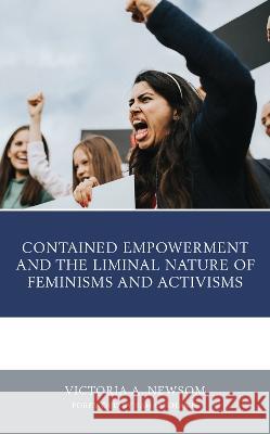 Contained Empowerment and the Liminal Nature of Feminisms and Activisms Victoria A. Newsom Sahar Khamis 9781793612502 Lexington Books