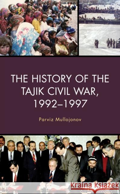 The History of the Tajik Civil War, 1992-1997 Parviz Mullojonov 9781793612861 Lexington Books