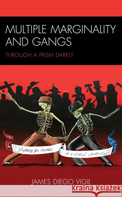 Multiple Marginality and Gangs: Through a Prism Darkly James Diego Vigil 9781793613318 Lexington Books