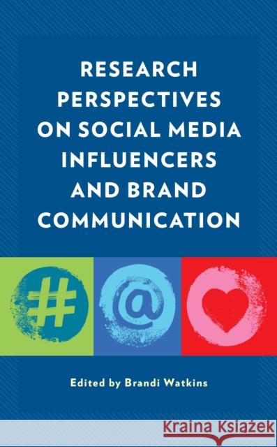 Research Perspectives on Social Media Influencers and Brand Communication Brandi Watkins Alisa Agozzino Courtney A. Barclay 9781793613615 Lexington Books