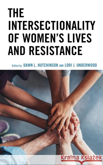 The Intersectionality of Women's Lives and Resistance Dawn Hutchinson Lori Underwood 9781793613707 Lexington Books