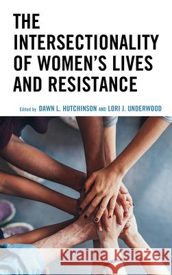 The Intersectionality of Women's Lives and Resistance Dawn Hutchinson Dawn L. Hutchinson Lori Underwood 9781793613721 Lexington Books