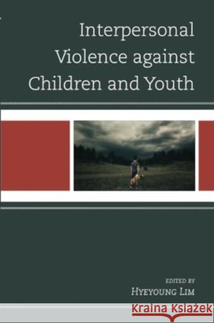 Interpersonal Violence against Children and Youth  9781793614353 Lexington Books