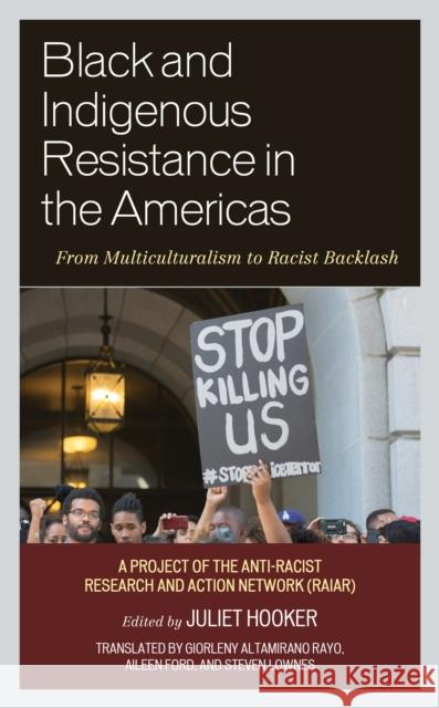 Black and Indigenous Resistance in the Americas: From Multiculturalism to Racist Backlash Juliet Hooker Giorleny Altamiran Aileen Ford 9781793615503 Lexington Books