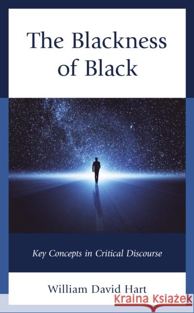 The Blackness of Black: Key Concepts in Critical Discourse William David Hart 9781793615862