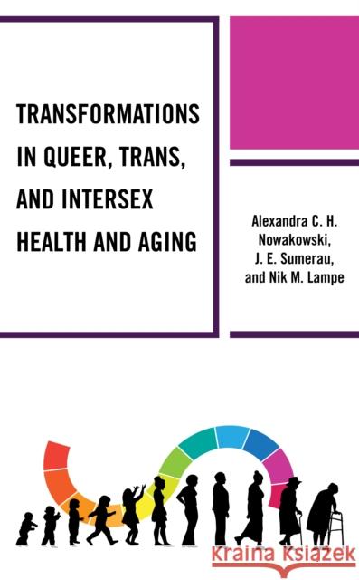 Transformations in Queer, Trans, and Intersex Health and Aging Nik M. Lampe 9781793616364 Lexington Books