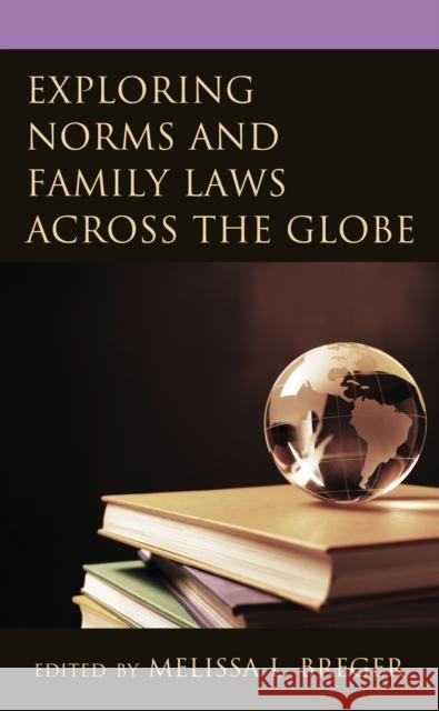 Exploring Norms and Family Laws across the Globe Breger, Melissa L. 9781793618351 Lexington Books