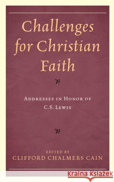 Challenges for Christian Faith: Addresses in Honor of C.S. Lewis Cain, Clifford Chalmers 9781793618443 Lexington Books