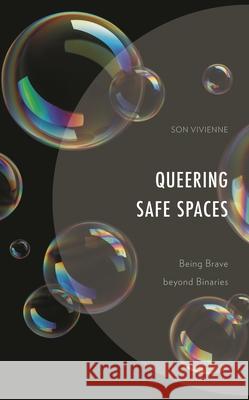 Queering Safe Spaces: Being Brave Beyond Binaries Vivienne, Son 9781793618832 Lexington Books