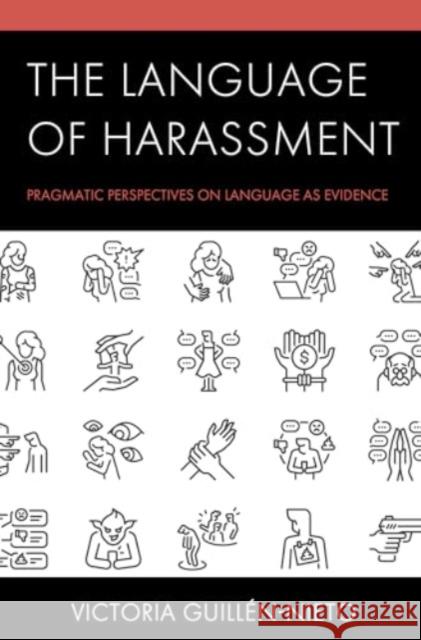 The Language of Harassment: Pragmatic Perspectives on Language as Evidence Victoria Guill?n-Nieto 9781793619075 Lexington Books