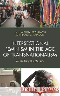 Intersectional Feminism in the Age of Transnationalism: Voices from the Margins Bezhanova, Olga 9781793619457
