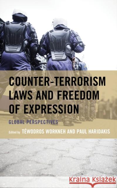 Counter-Terrorism Laws and Freedom of Expression: Global Perspectives T Workneh Paul Haridakis Rebecca Ananian-Welsh 9781793622167