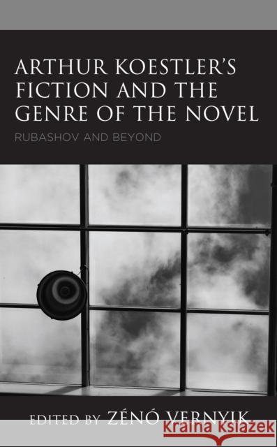 Arthur Koestler's Fiction and the Genre of the Novel: Rubashov and Beyond Z Vernyik Matthias We 9781793622259 Lexington Books