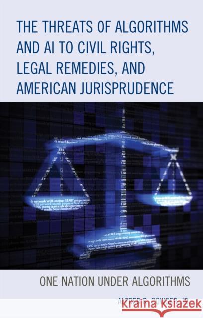 The Threats of Algorithms and AI to Civil Rights, Legal Remedies, and American Jurisprudence: One Nation Under Algorithms Cowger, Alfred R. 9781793622938 Lexington Books