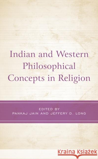 Indian and Western Philosophical Concepts in Religion Pankaj Jain Jeffery D. Long Karl-St?phan Bouthillette 9781793623157