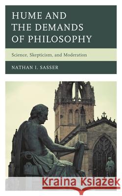 Hume and the Demands of Philosophy: Science, Skepticism, and Moderation Nathan I. Sasser   9781793623218 Lexington Books