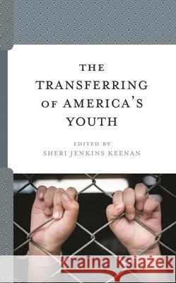 The Transferring of America's Youth Jenkins Keenan, Sheri 9781793623638 Lexington Books