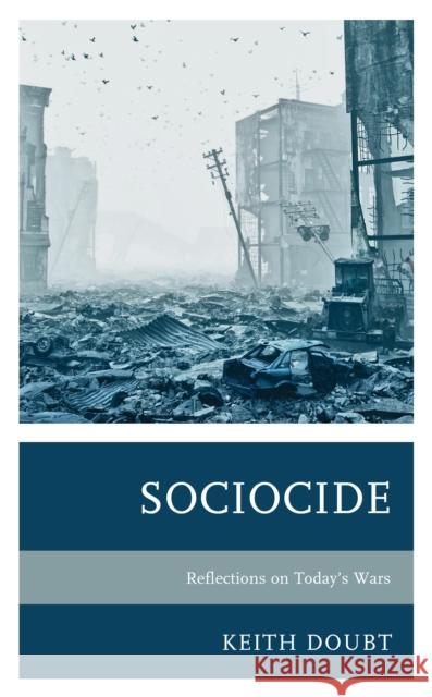 Sociocide: Reflections on Today's Wars Doubt, Keith 9781793623867 Lexington Books