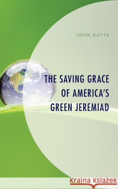 The Saving Grace of America's Green Jeremiad Gatta, John 9781793624055