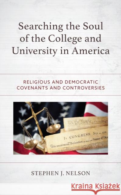 Searching the Soul of the College and University in America Stephen J. Nelson 9781793624239