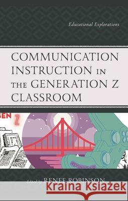Communication Instruction in the Generation Z Classroom: Educational Explorations  9781793626240 Lexington Books