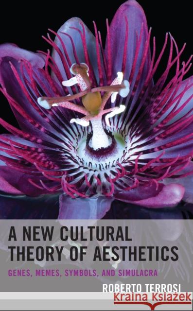 A New Cultural Theory of Aesthetics Roberto Terrosi 9781793626677 Lexington Books