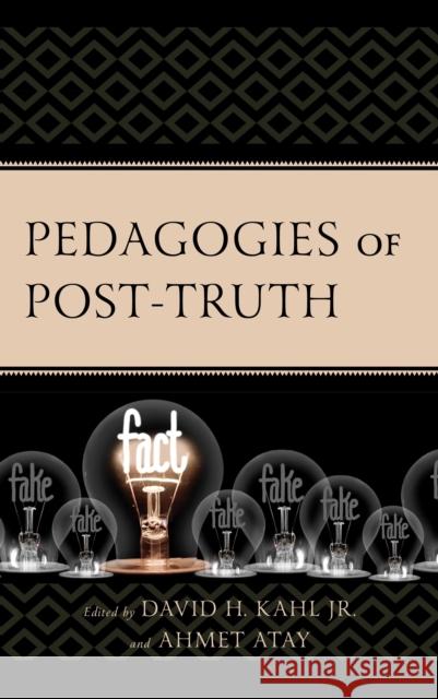 Pedagogies of Post-Truth Ahmet Atay David H. Kahl, Jr. Ahmet Atay 9781793627186