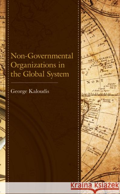 Non-Governmental Organizations in the Global System George Kaloudis 9781793627384 Lexington Books