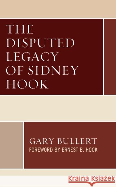 The Disputed Legacy of Sidney Hook Gary Bullert Ernest B. Hook  9781793627483 Lexington Books