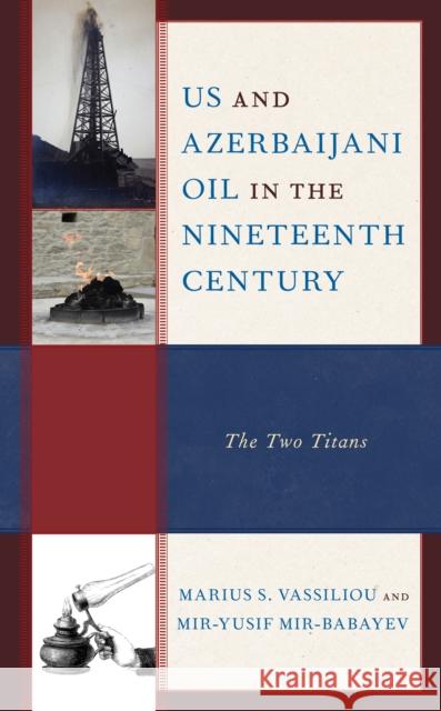 US and Azerbaijani Oil in the Nineteenth Century: The Two Titans Vassiliou, Marius S. 9781793629524 Lexington Books