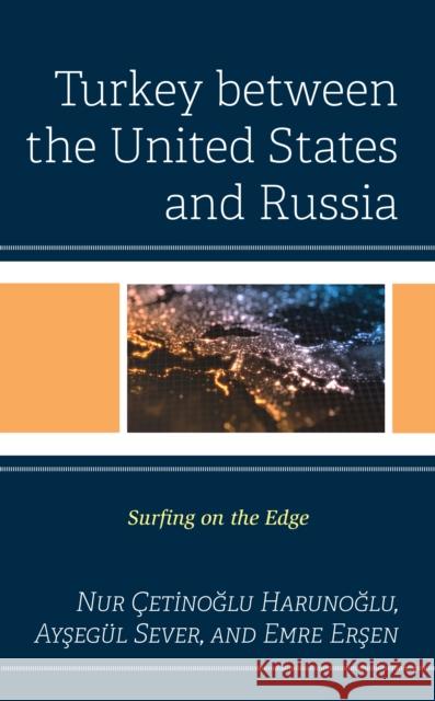 Turkey between the United States and Russia: Surfing on the Edge Harunoğlu, Nur Çetinoğlu 9781793629586 Lexington Books