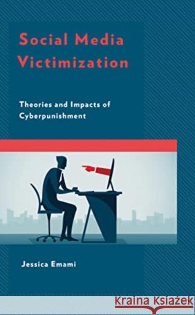 Social Media Victimization: Theories and Impacts of Cyberpunishment Jessica Emami 9781793629661 Lexington Books