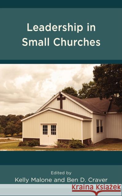 Leadership in Small Churches Kelly Malone Ben D. Craver Ben D. Craver 9781793629760 Lexington Books