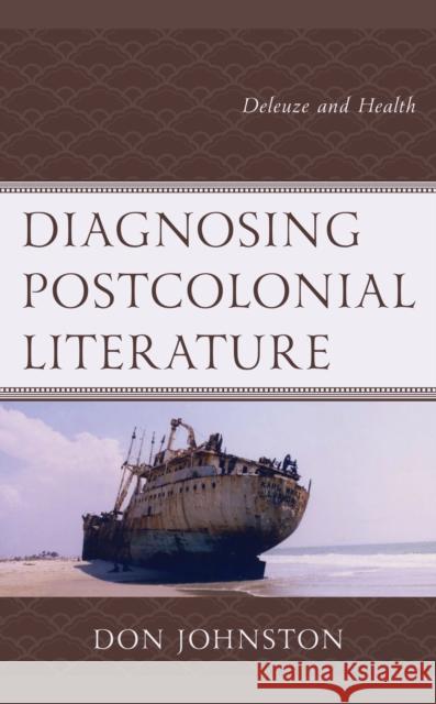 Diagnosing Postcolonial Literature: Deleuze and Health Don Johnston 9781793631329 Lexington Books