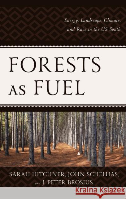 Forests as Fuel: Energy, Landscape, Climate, and Race in the U.S. South Hitchner, Sarah 9781793632340 ROWMAN & LITTLEFIELD pod