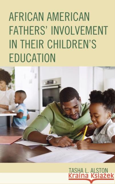 African American Fathers' Involvement in their Children's Education Tasha L. Alston   9781793632586 Lexington Books