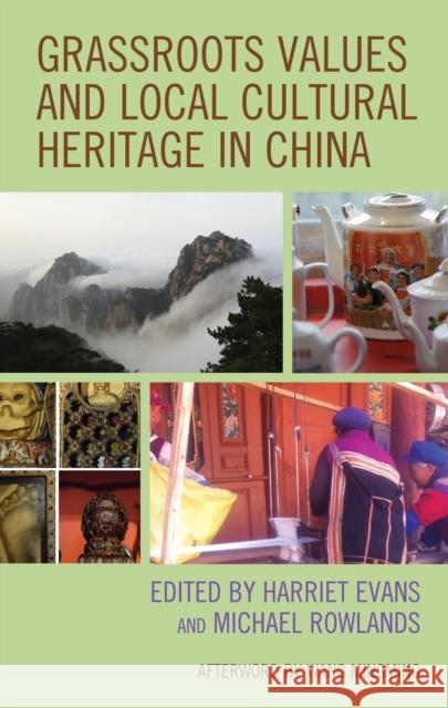 Grassroots Values and Local Cultural Heritage in China Harriet Evans Michael Rowlands Harriet Evans 9781793632739