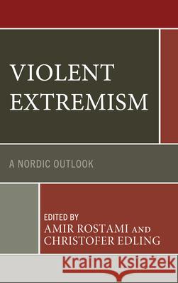 Violent Extremism: A Nordic Outlook Amir Rostami Christofer Edling Wael Adnan Aiche 9781793632852