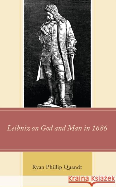 Leibniz on God and Man in 1686 Ryan Phillip Quandt 9781793633248 Lexington Books