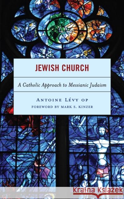 Jewish Church: A Catholic Approach to Messianic Judaism Lévy, Antoine 9781793633446 Lexington Books