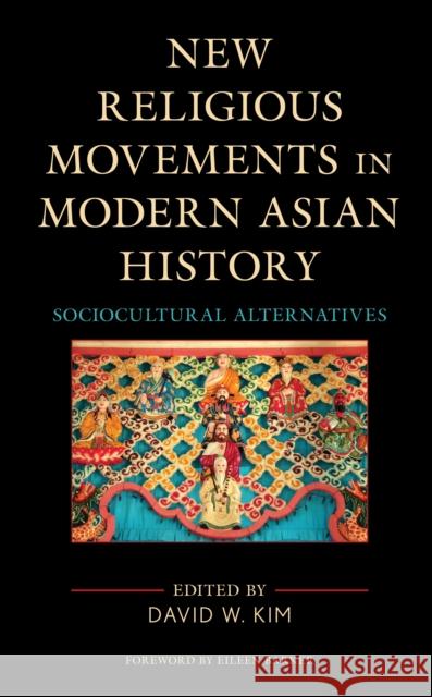 New Religious Movements in Modern Asian History: Sociocultural Alternatives Kim, David W. 9781793634023 Lexington Books