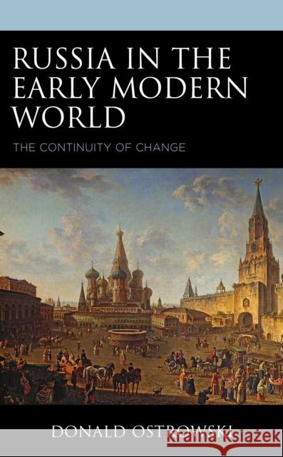 Russia in the Early Modern World: The Continuity of Change Ostrowski, Donald 9781793634207 ROWMAN & LITTLEFIELD pod
