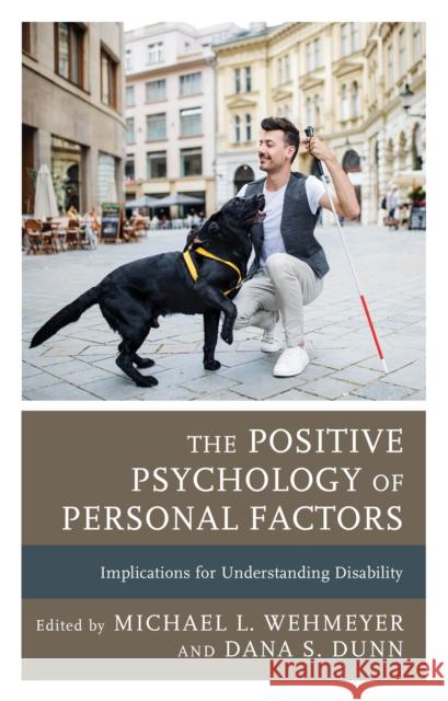 The Positive Psychology of Personal Factors: Implications for Understanding Disability Wehmeyer, Michael L. 9781793634658 Lexington Books