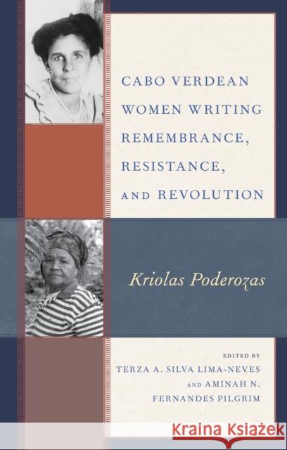 Cabo Verdean Women Writing Remembrance, Resistance, and Revolution: Kriolas Poderozas Terza A. Lima-Neves Aminah N. Pilgrim Elizabete Andrade 9781793634894 Lexington Books