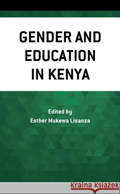 Gender and Education in Kenya Esther Mukewa Lisanza Mokaya Bosire Damaris Choti 9781793634924 Lexington Books