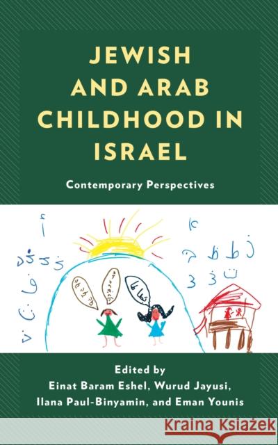 Jewish and Arab Childhood in Israel: Contemporary Perspectives Einat Bara Wurud Jayusi Ilana Paul-Binyamin 9781793635105 Lexington Books