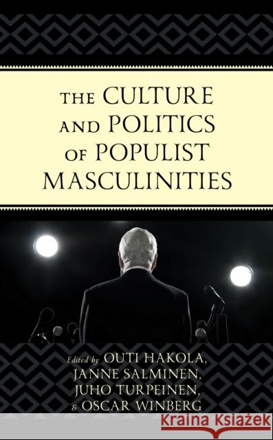 The Culture and Politics of Populist Masculinities Outi Hakola Janne Salminen Juho Turpeinen 9781793635259 Lexington Books