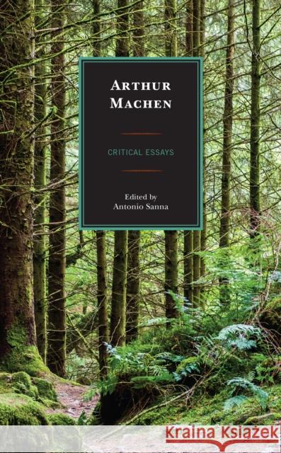 Arthur Machen: Critical Essays Antonio Sanna Amanda M. Caleb Francesco Corigliano 9781793635464